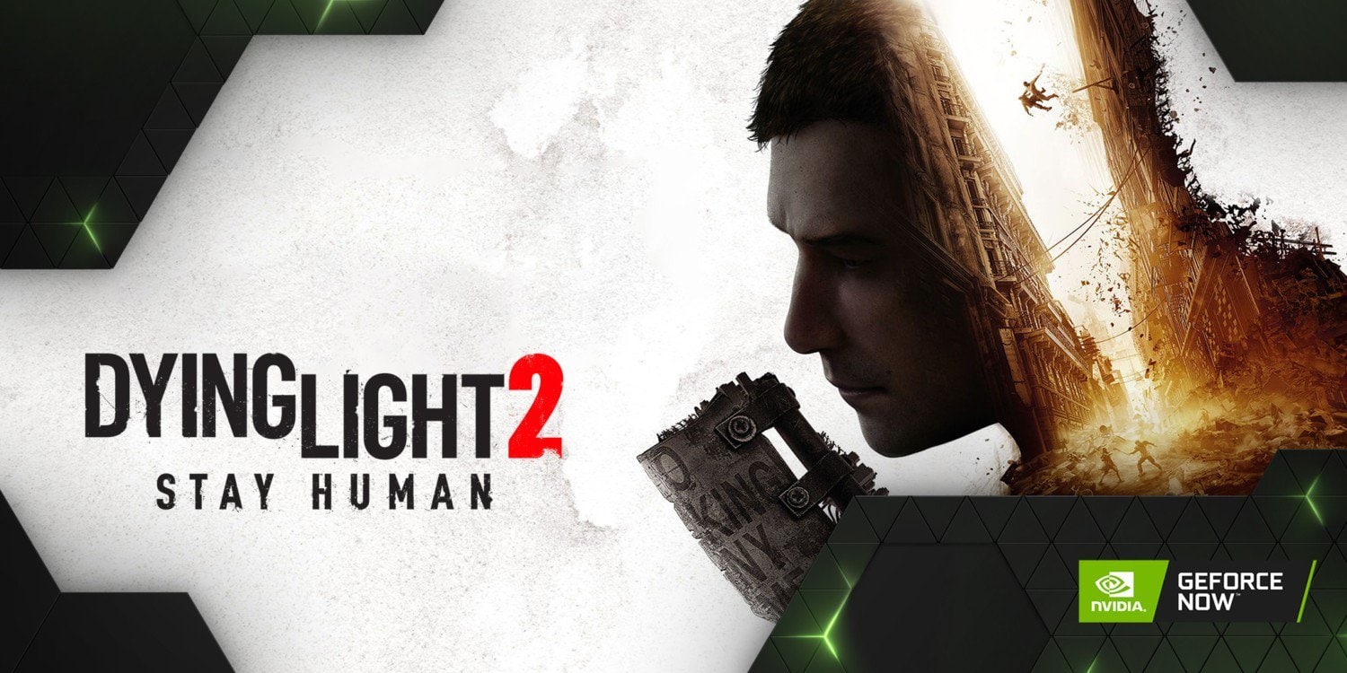 Geforce Nowa Dying Light 2 Stay Human Dahil Olmak Uzere 30 Yeni Oyun Geliyor 20220204 1