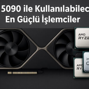 Rtx 5090 Ile Kullanilabilecek En Guclu Islemciler 2025 Rehberi