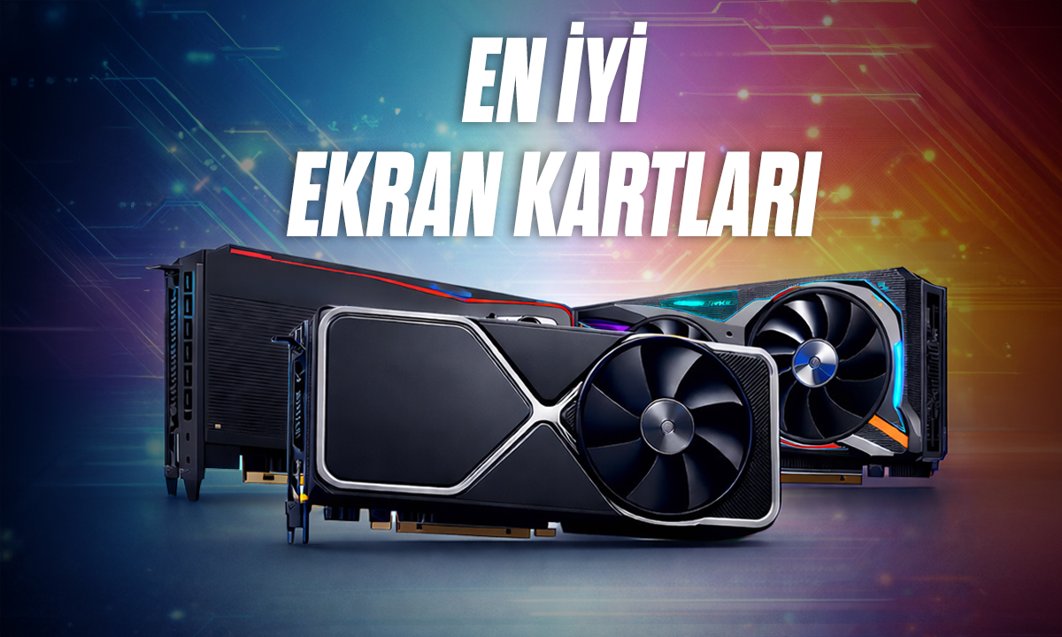 En Iyi Ekran Kartlari Siralamasi 2026